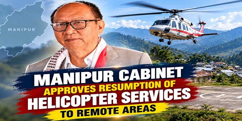 Manipur Cabinet Approves Resumption of Helicopter Services to Remote Areas