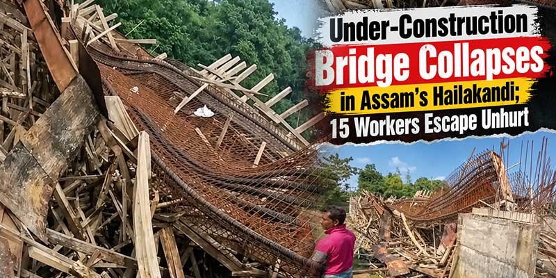 Under-Construction Bridge Collapses in Hailakandi; 15 Workers Escape Unhurt