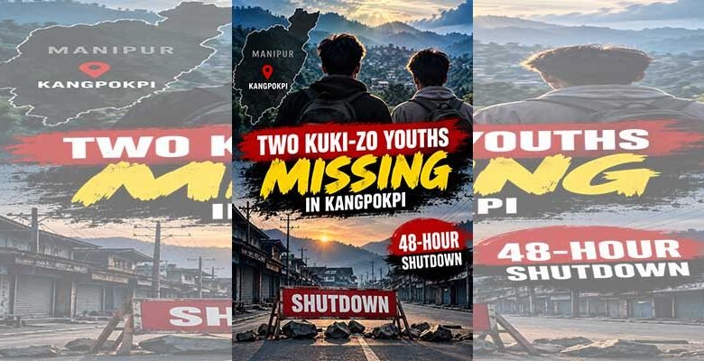 Two Kuki-Zo Youths Missing in Manipur’s Kangpokpi; CoTU Calls 48-Hour Shutdown﻿